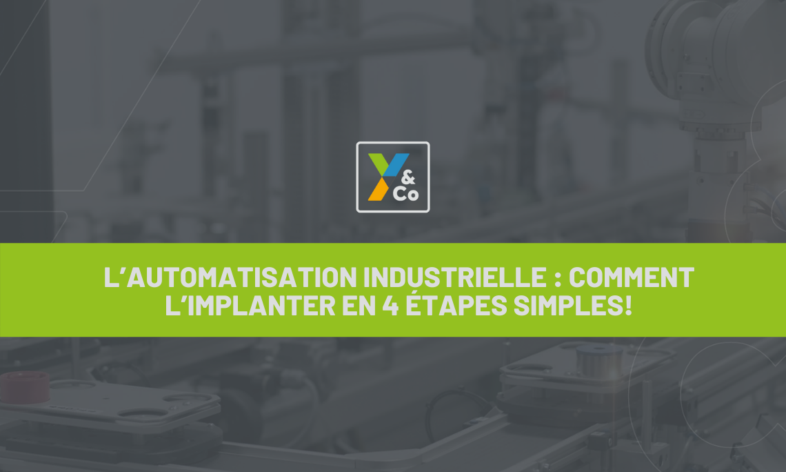 L’automatisation industrielle : comment l’implanter en 4 étapes simples!