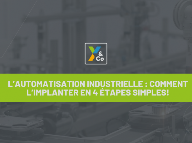 L’automatisation industrielle : comment l’implanter en 4 étapes simples!